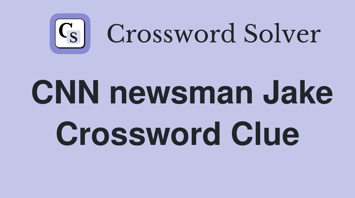 CNN newsman Jake Crossword Clue