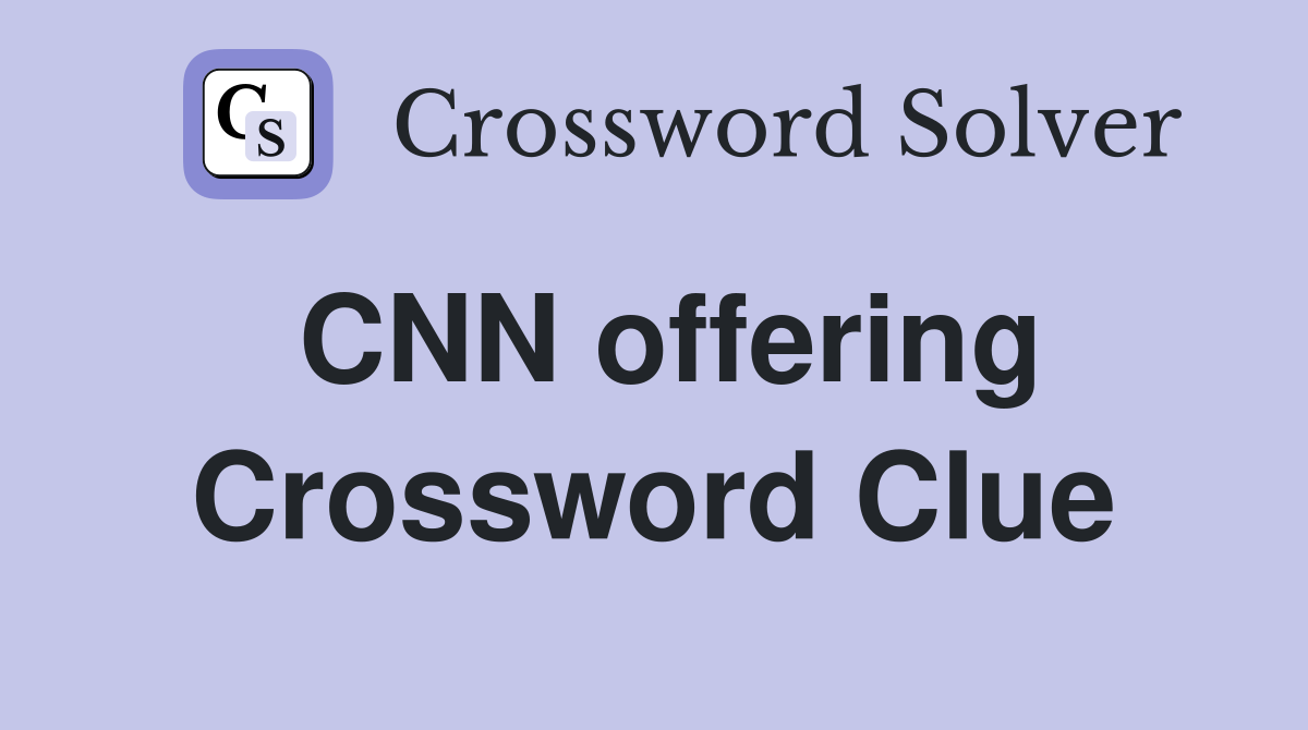 CNN offering Crossword Clue