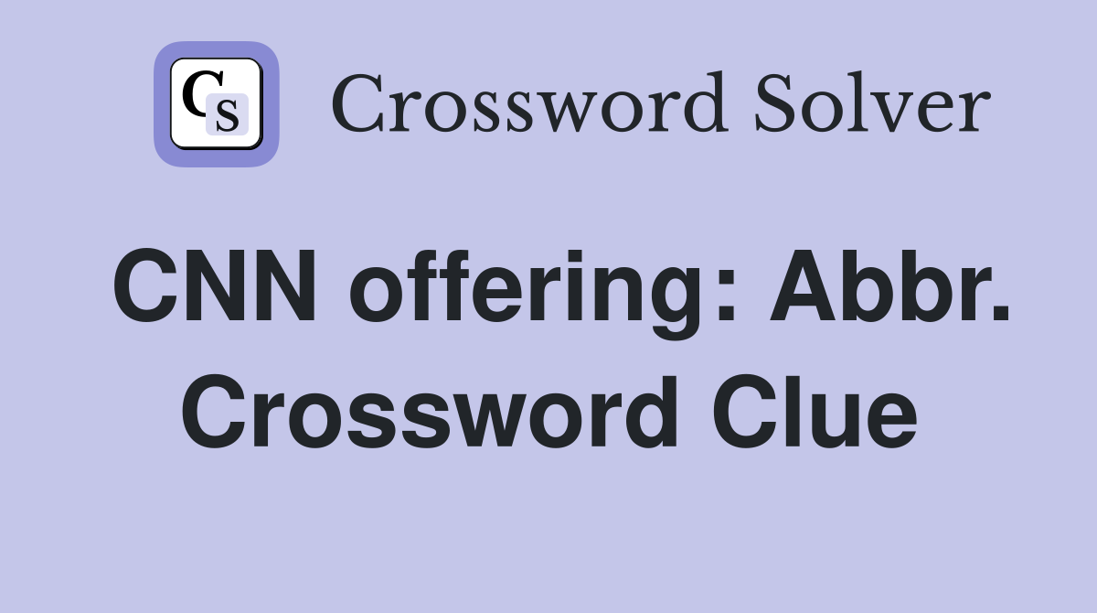 CNN offering: Abbr. Crossword Clue
