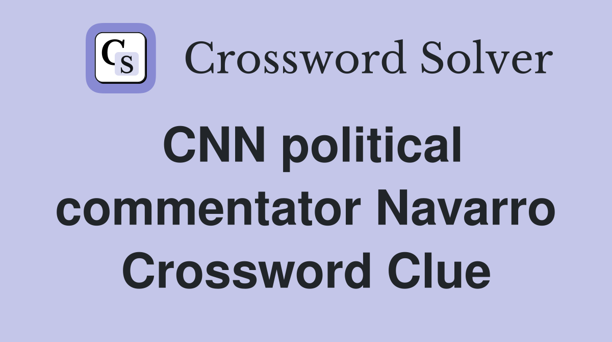 CNN political commentator Navarro Crossword Clue