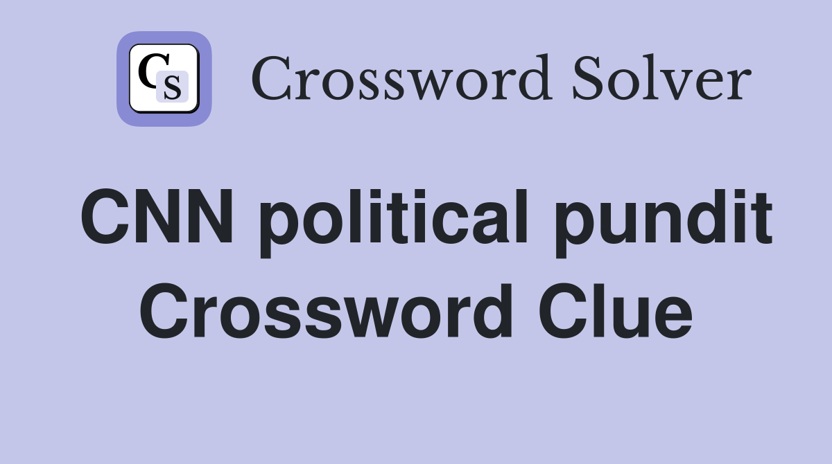 CNN political pundit Crossword Clue