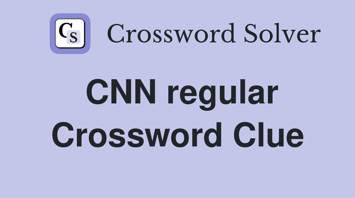CNN regular Crossword Clue