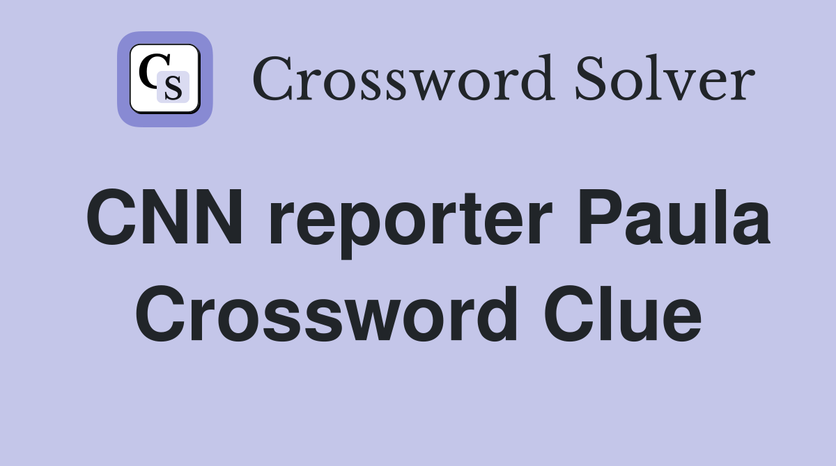 CNN reporter Paula Crossword Clue