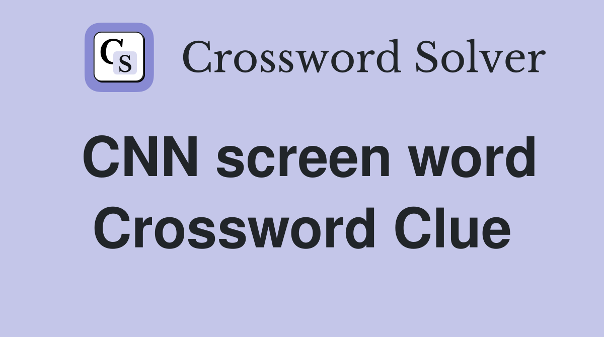 CNN screen word Crossword Clue