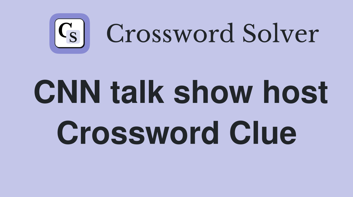 CNN talk show host Crossword Clue