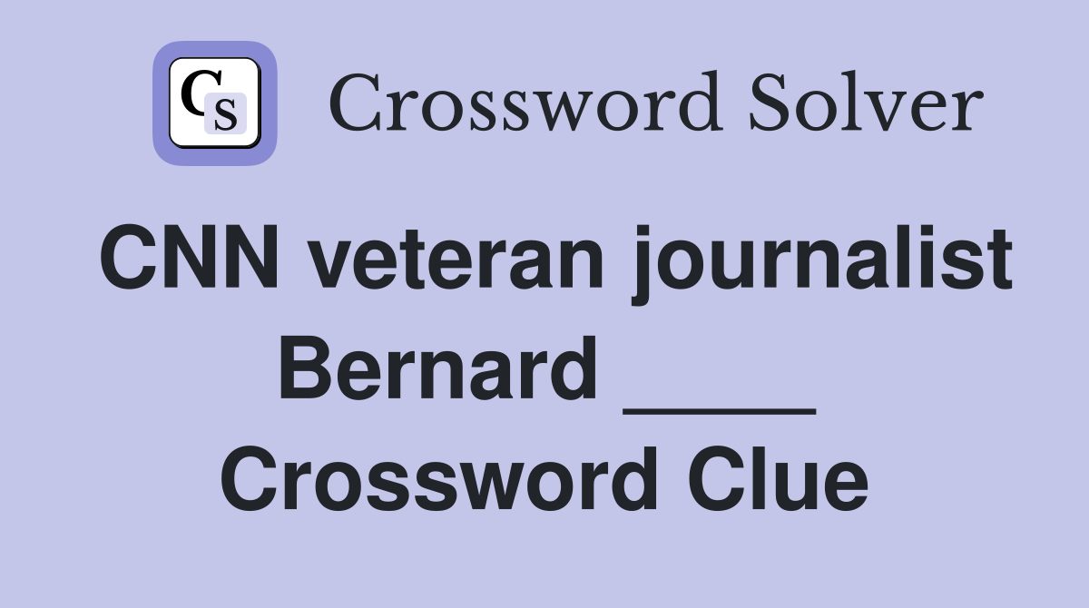 CNN veteran journalist Bernard ____ Crossword Clue