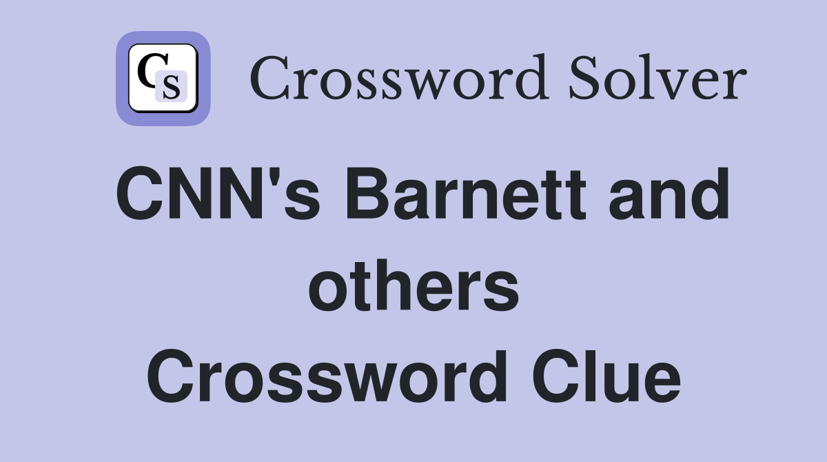 CNN's Barnett and others Crossword Clue