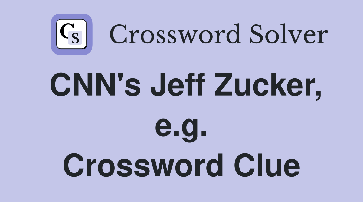 CNN's Jeff Zucker, e.g. Crossword Clue