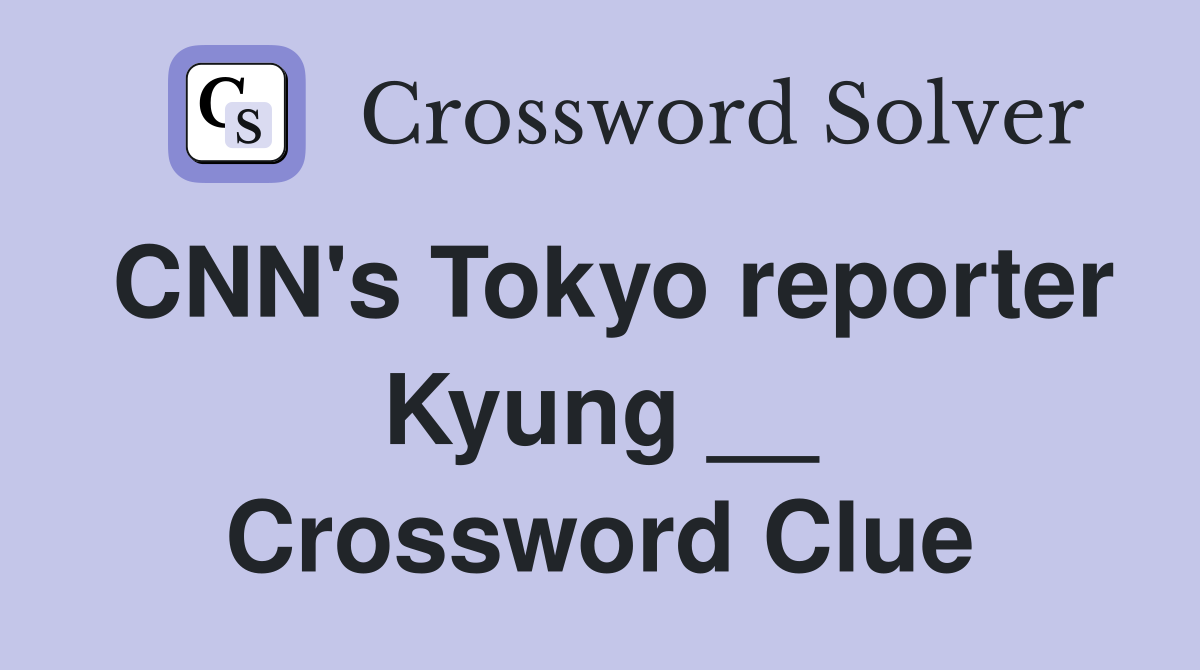 CNN's Tokyo reporter Kyung __ Crossword Clue