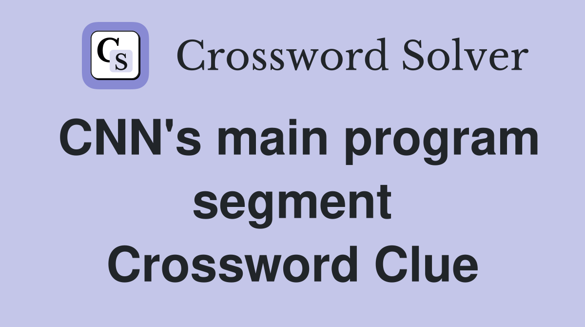 CNN's main program segment Crossword Clue