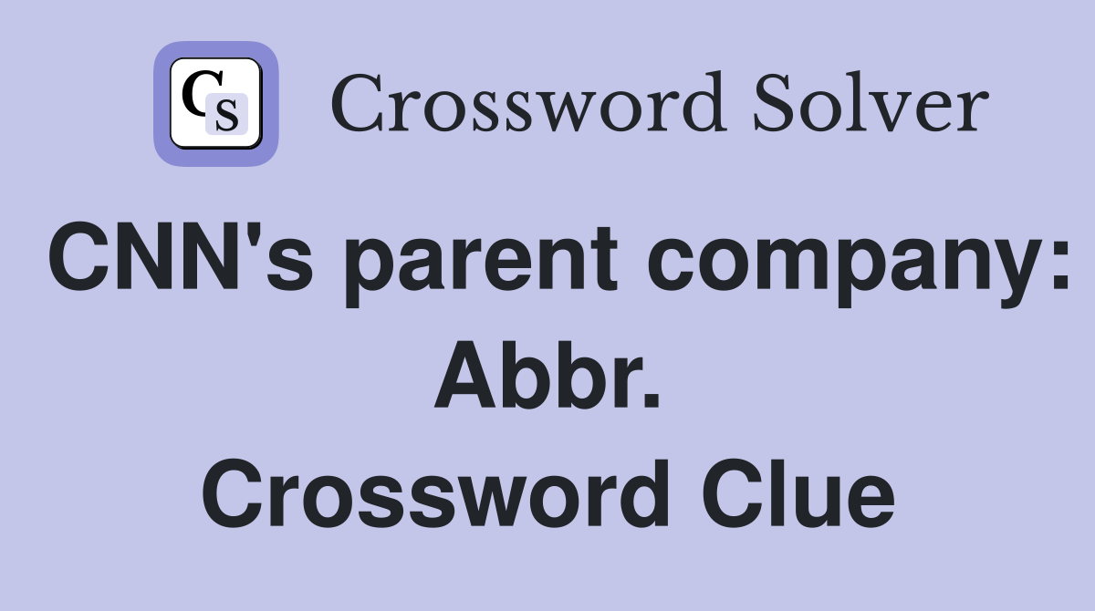 CNN's parent company: Abbr. Crossword Clue
