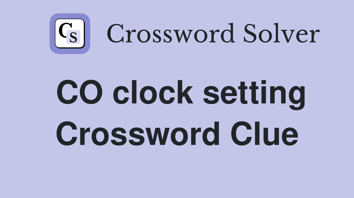 CO clock setting Crossword Clue