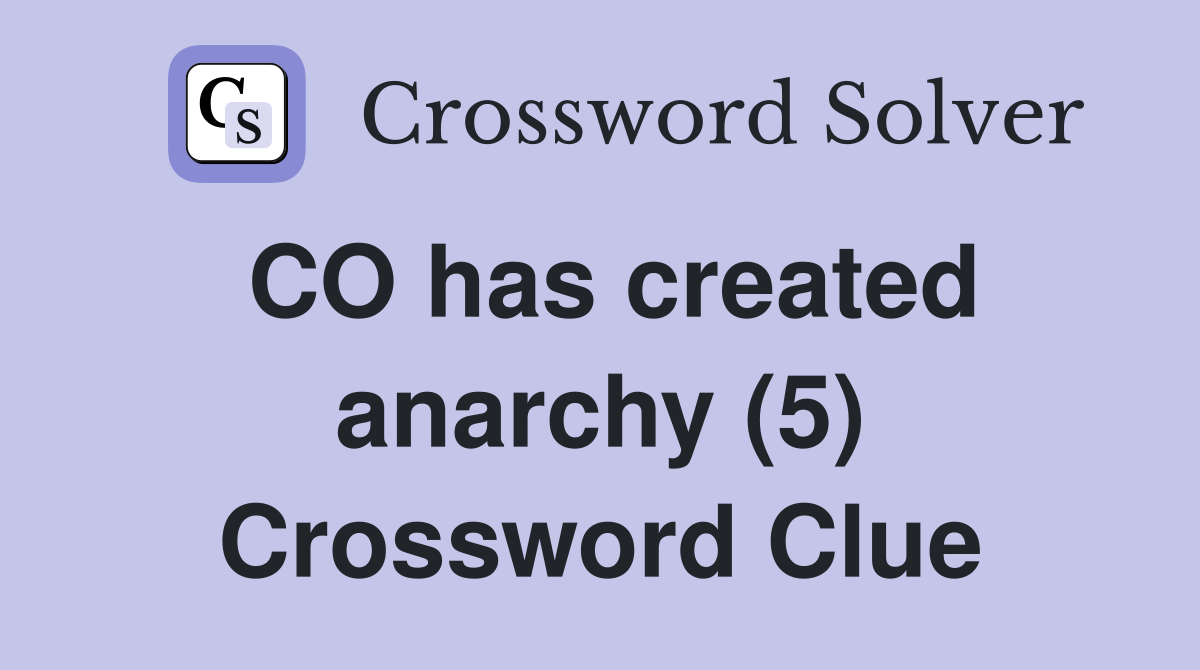 CO has created anarchy (5) Crossword Clue