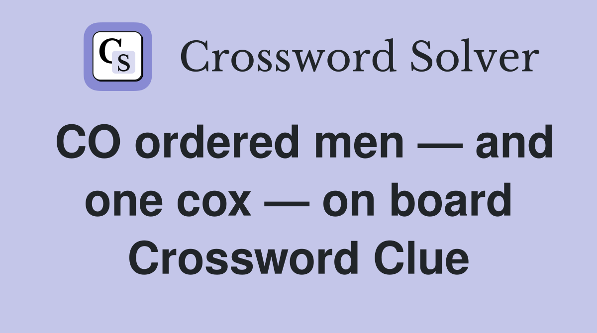CO ordered men — and one cox — on board Crossword Clue
