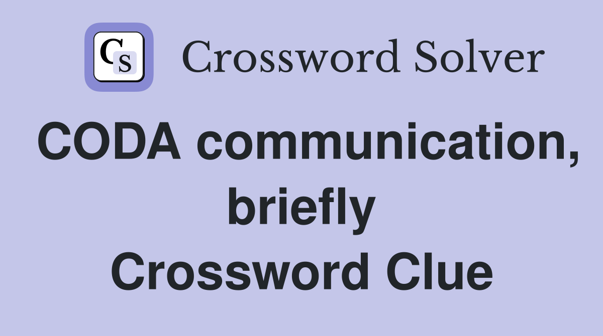 CODA communication, briefly Crossword Clue