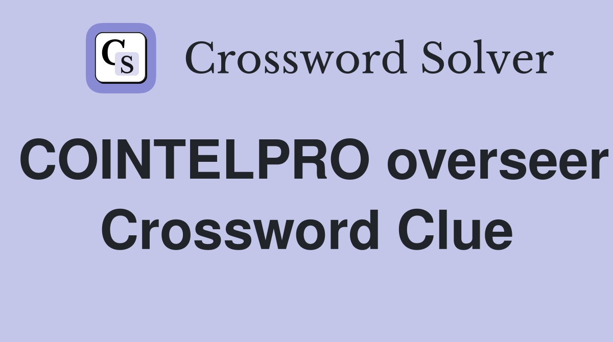 COINTELPRO overseer Crossword Clue