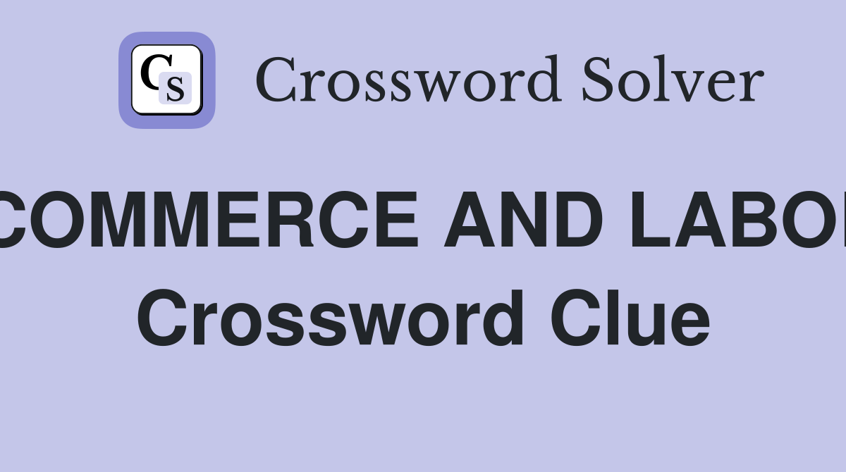 COMMERCE AND LABOR Crossword Clue