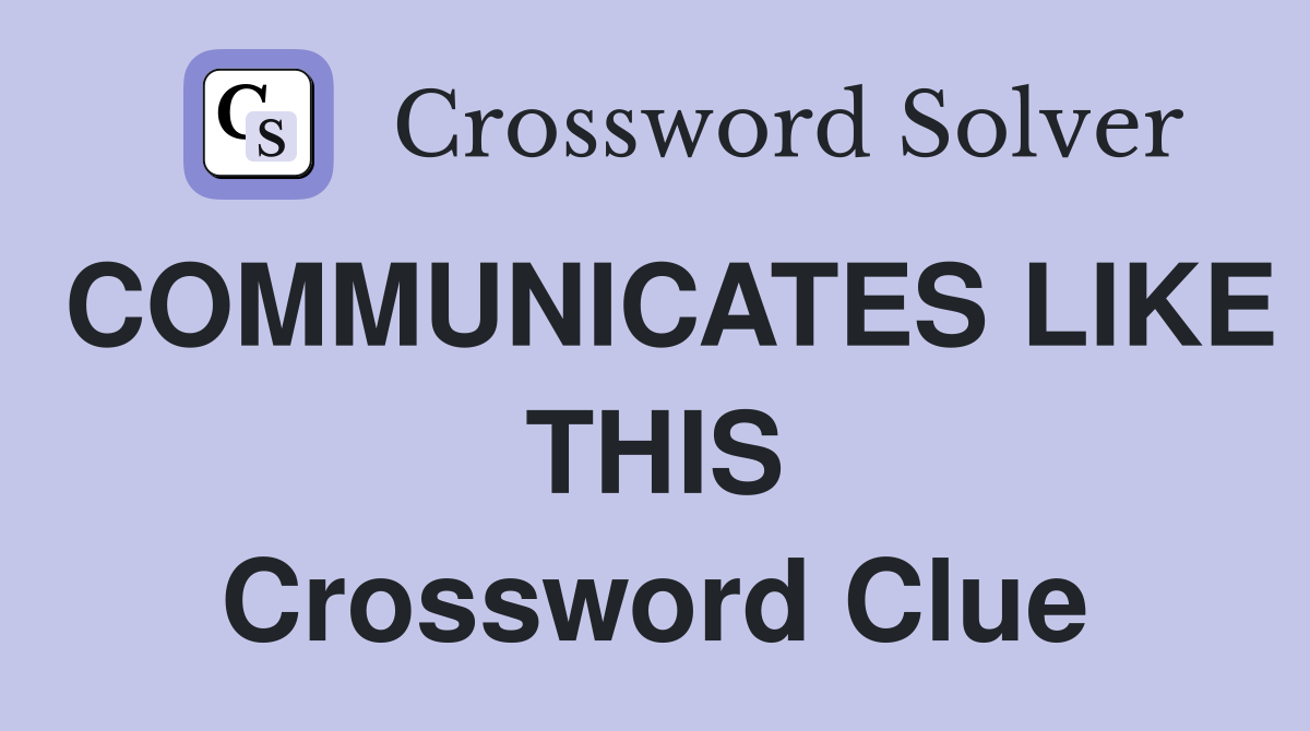 COMMUNICATES LIKE THIS Crossword Clue