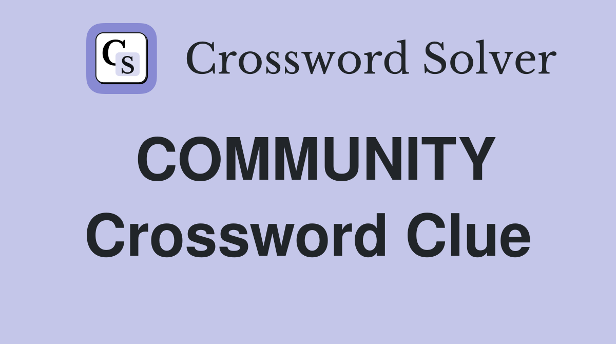 COMMUNITY Crossword Clue
