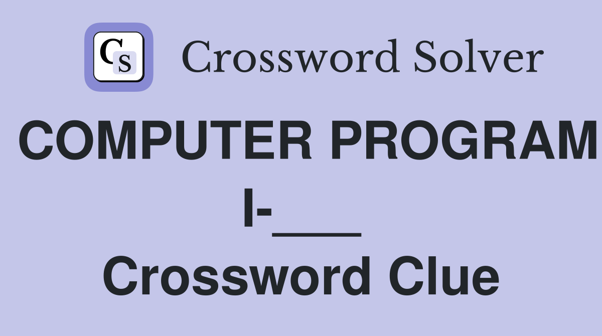 COMPUTER PROGRAM I-___ Crossword Clue