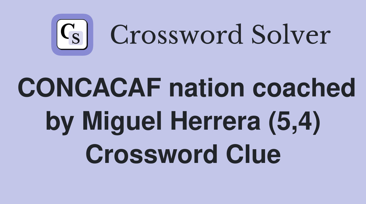 CONCACAF nation coached by Miguel Herrera (5,4) Crossword Clue