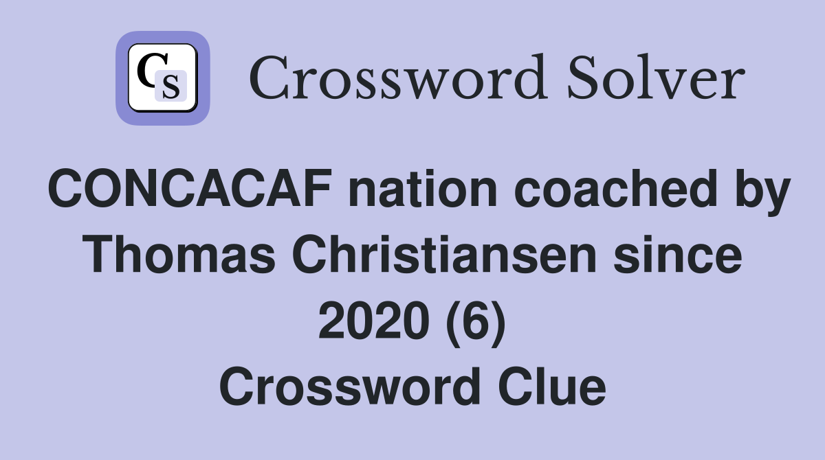 CONCACAF nation coached by Thomas Christiansen since 2020 (6) Crossword Clue