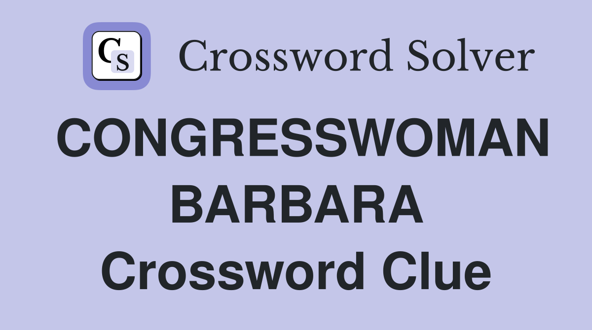 CONGRESSWOMAN BARBARA Crossword Clue