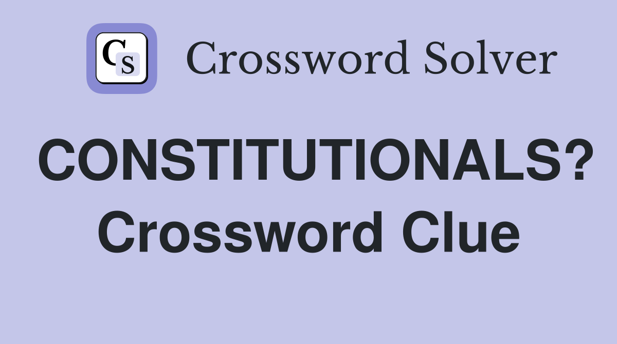 CONSTITUTIONALS? Crossword Clue