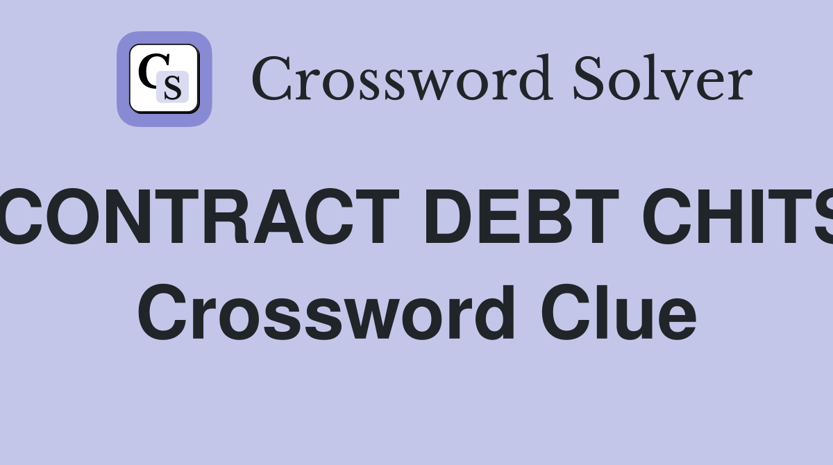 CONTRACT DEBT CHITS Crossword Clue