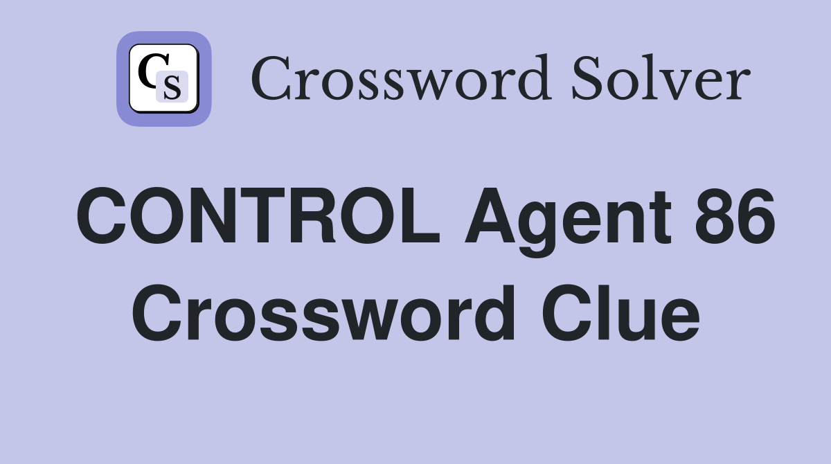 CONTROL Agent 86 Crossword Clue