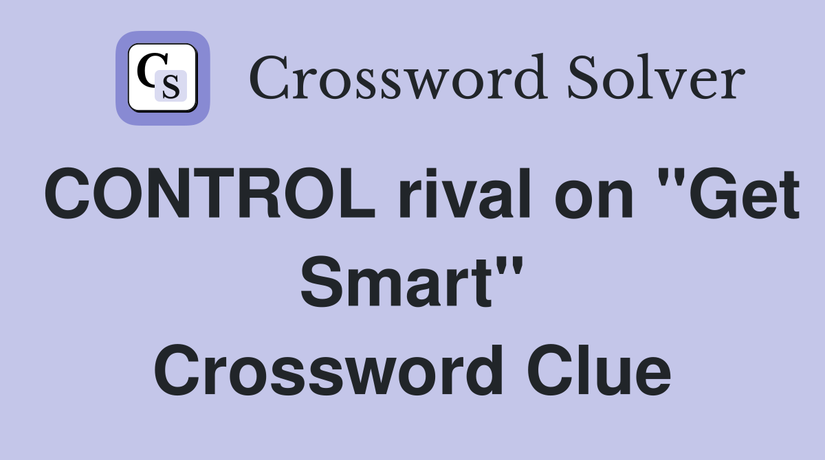 CONTROL rival on "Get Smart" Crossword Clue