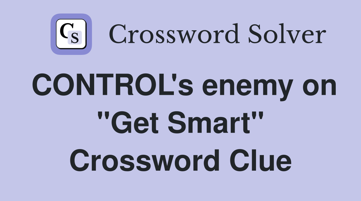CONTROL's enemy on "Get Smart" Crossword Clue