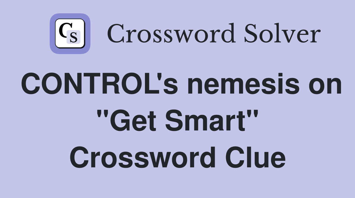 CONTROL's nemesis on "Get Smart" Crossword Clue