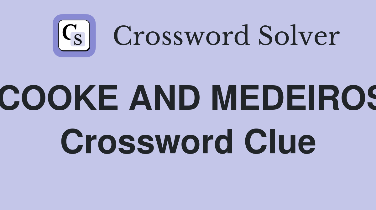 COOKE AND MEDEIROS Crossword Clue
