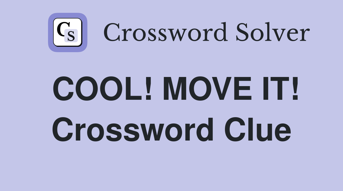 COOL! MOVE IT! Crossword Clue
