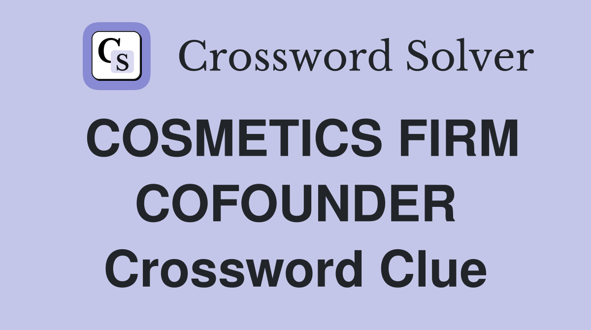 COSMETICS FIRM COFOUNDER Crossword Clue