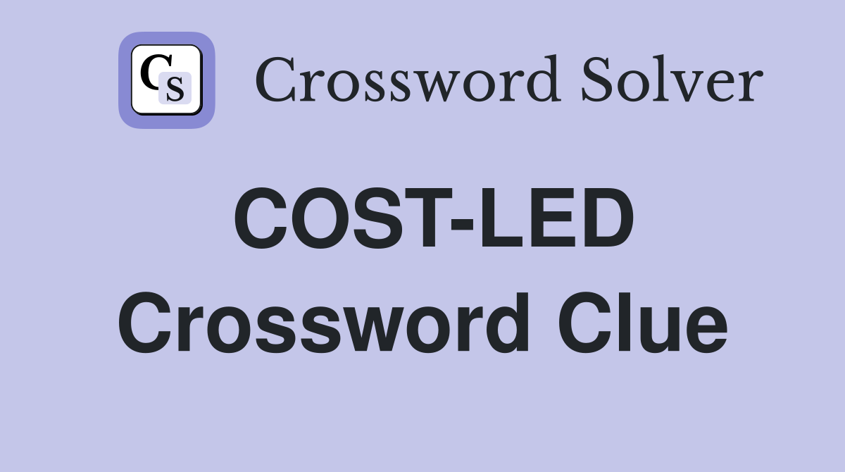 COST-LED Crossword Clue