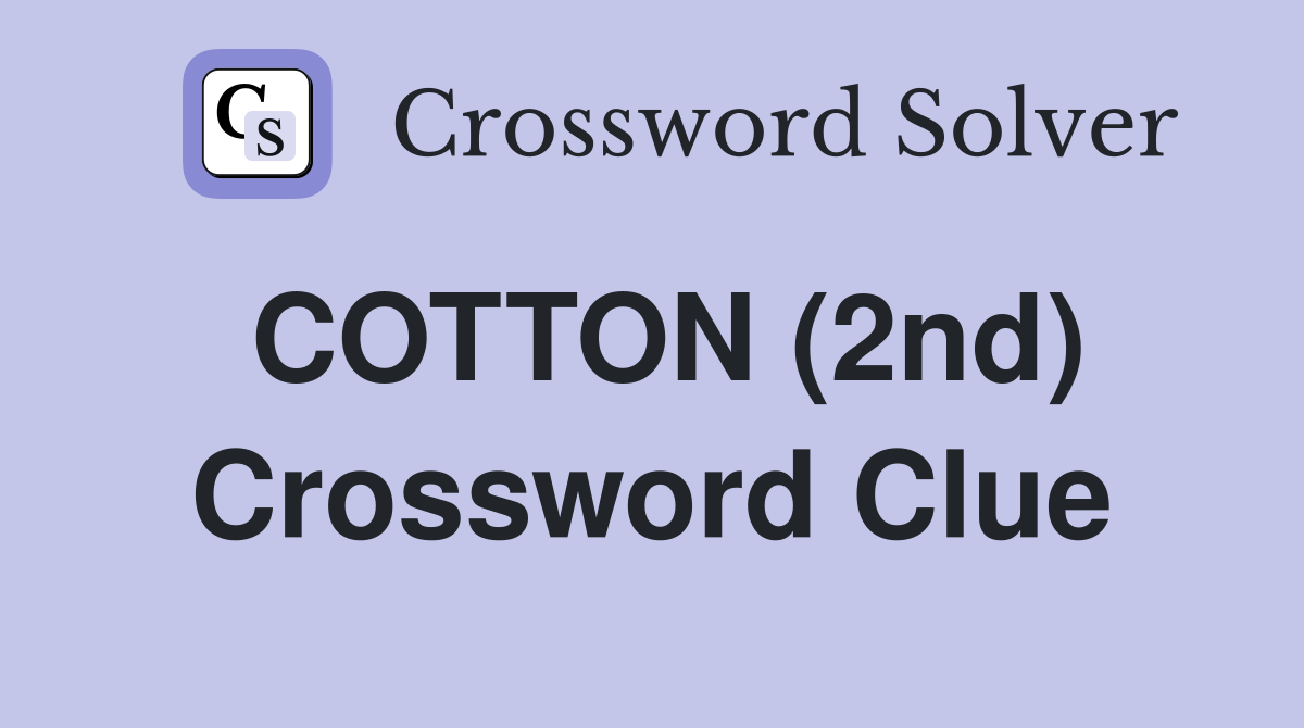 COTTON (2nd) Crossword Clue