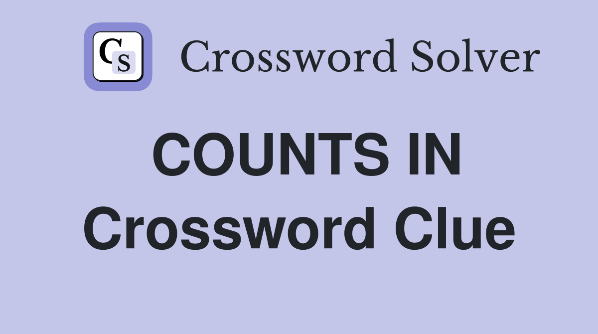 COUNTS IN Crossword Clue