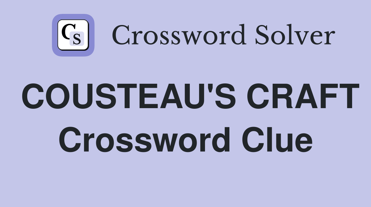 COUSTEAU'S CRAFT Crossword Clue