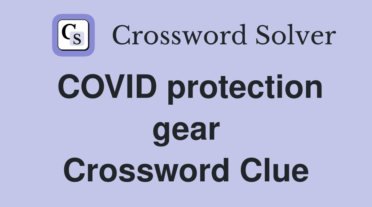 COVID protection gear Crossword Clue