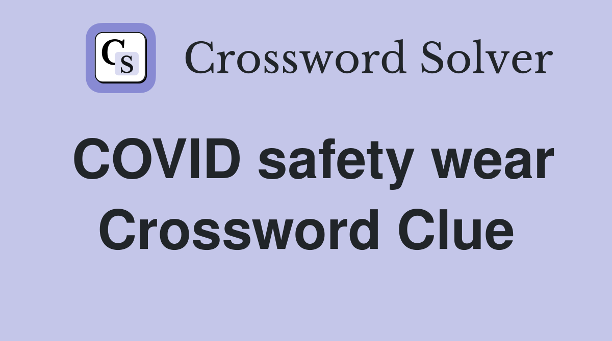 COVID safety wear Crossword Clue