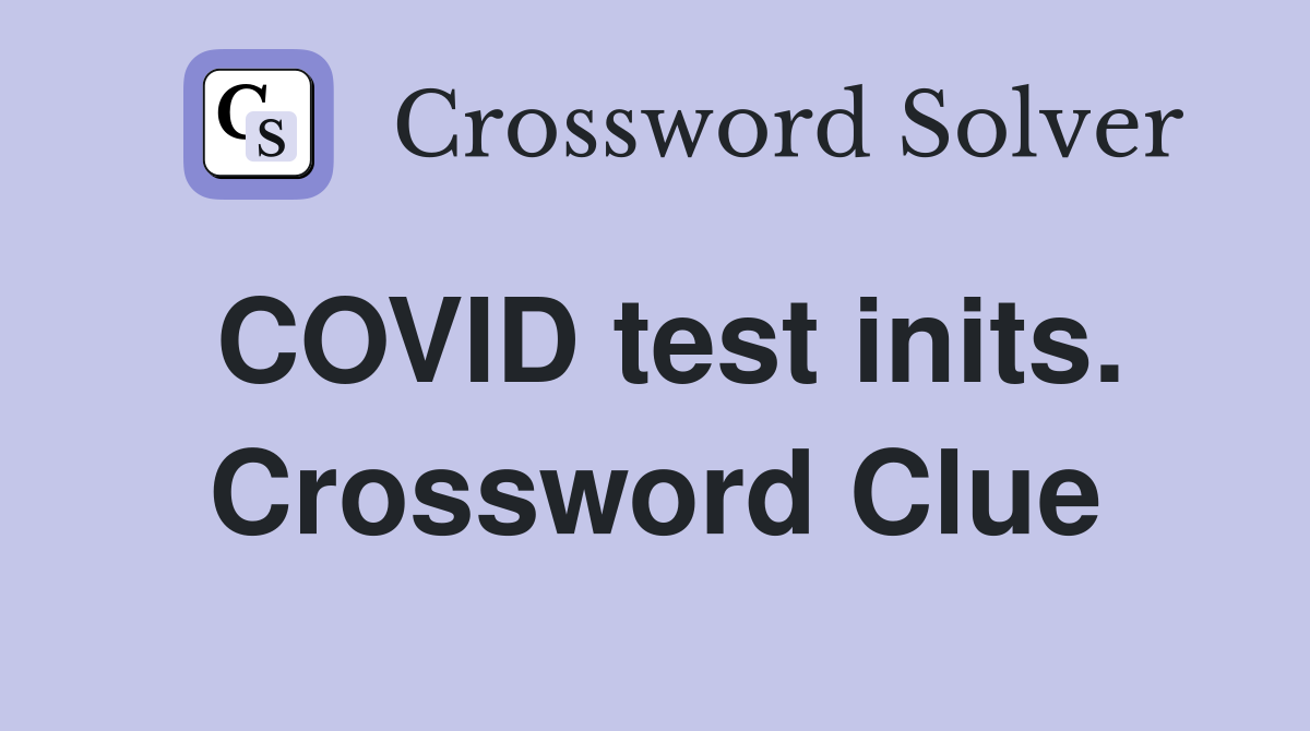 COVID test inits. Crossword Clue