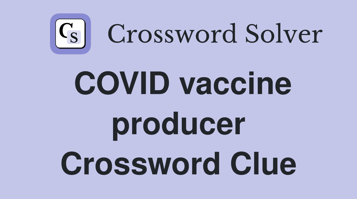 COVID vaccine producer Crossword Clue