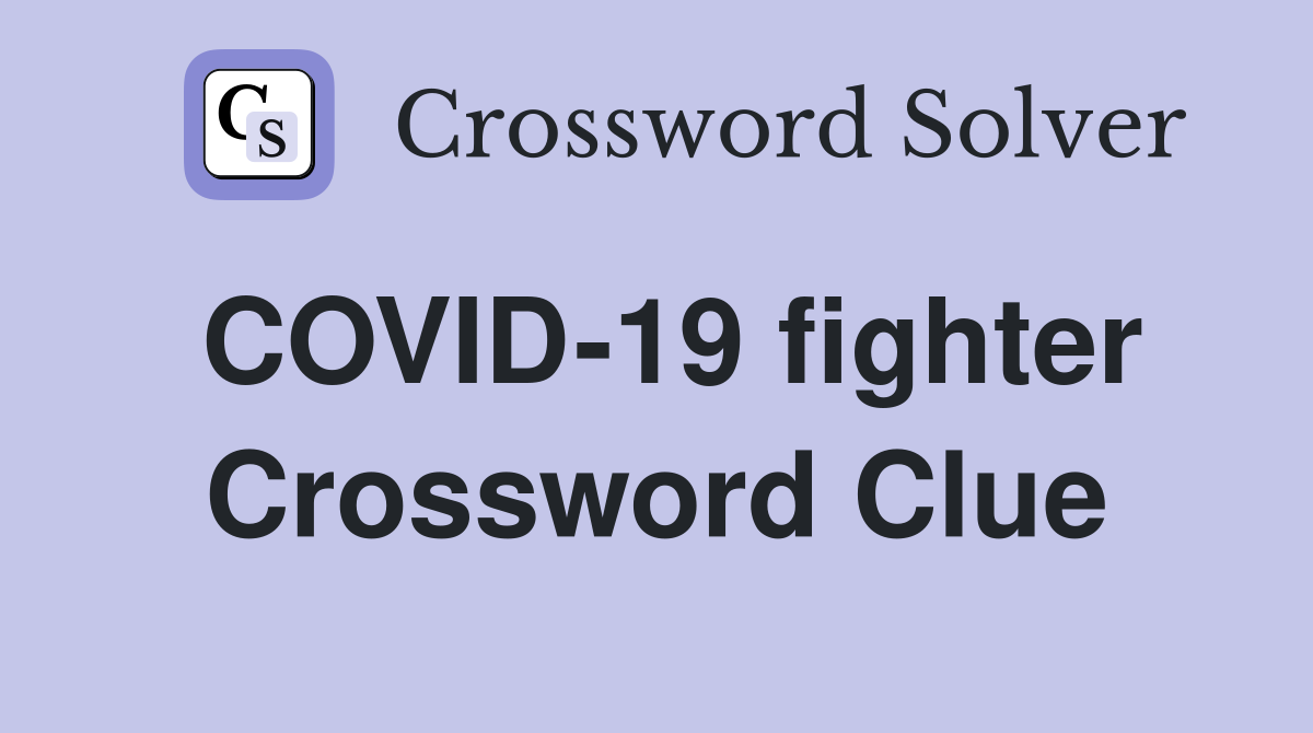 COVID-19 fighter Crossword Clue
