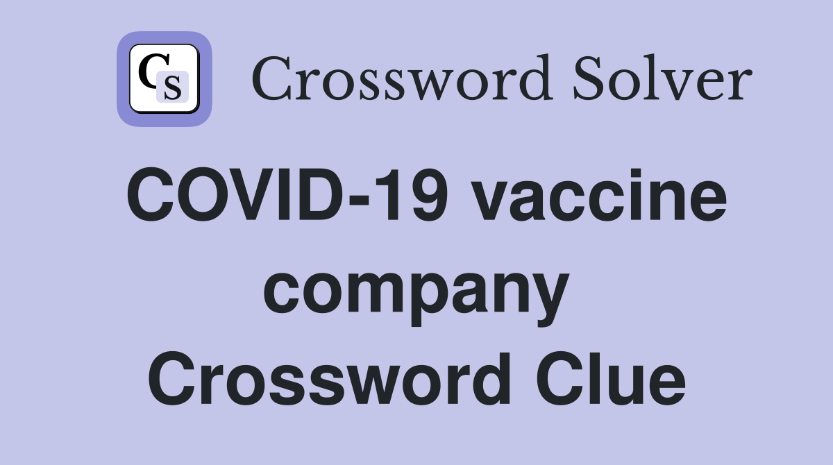 COVID-19 vaccine company Crossword Clue