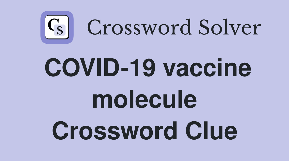 COVID-19 vaccine molecule Crossword Clue