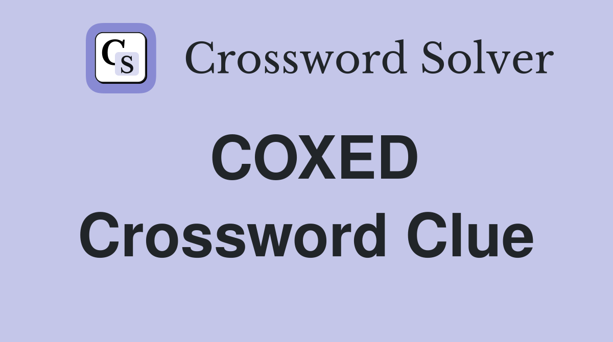 COXED Crossword Clue