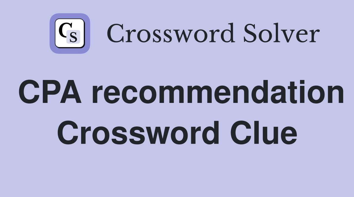 CPA recommendation Crossword Clue