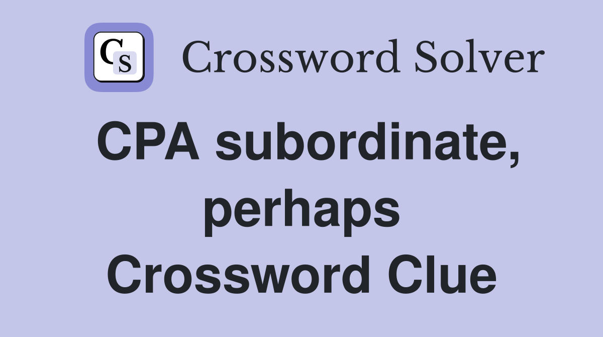 CPA subordinate, perhaps Crossword Clue